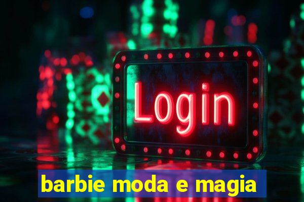 barbie moda e magia